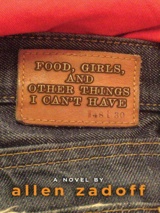 Title details for Food, Girls, and Other Things I Can't Have by Allen Zadoff - Available